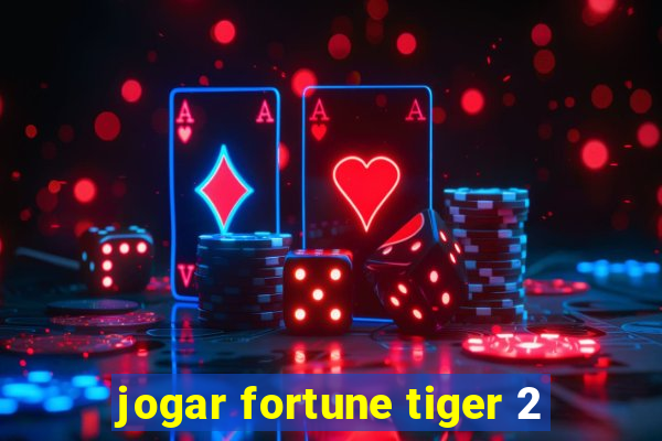 jogar fortune tiger 2